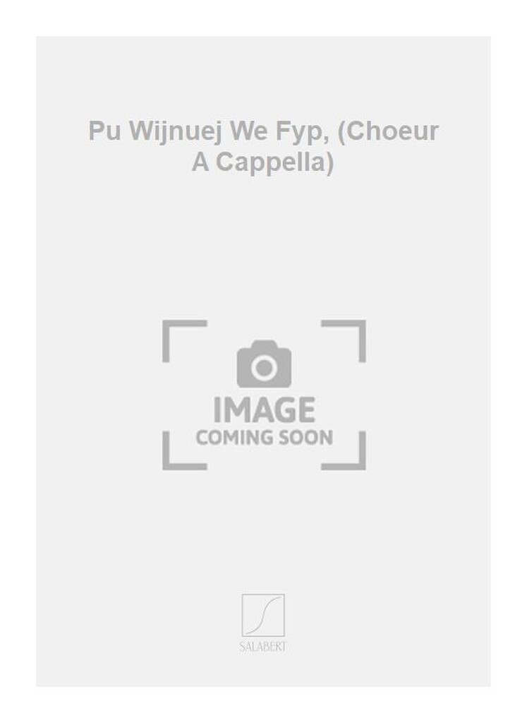 Pu Wijnuej We Fyp, (Choeur A Cappella)